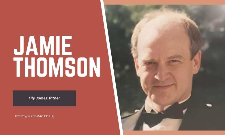 Jamie Thomson Lily James father